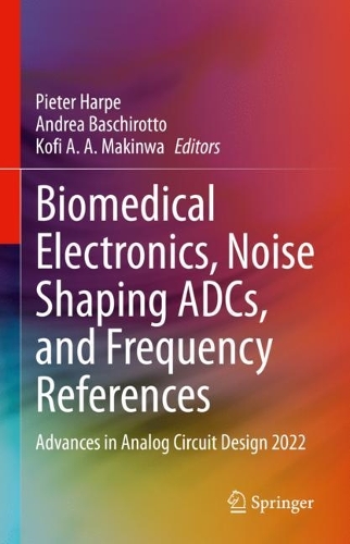 Biomedical Electronics, Noise Shaping ADCs, and Frequency References: Advances in Analog Circuit Design 2022. 2023 ed.