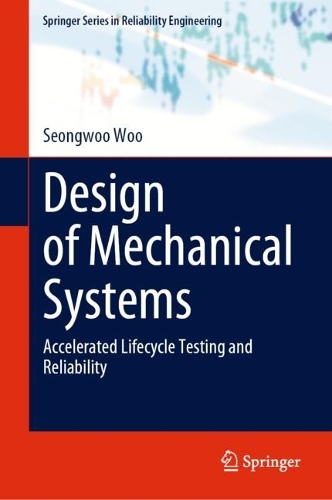 Design of Mechanical Systems: Accelerated Lifecycle Testing and Reliability. 2023 ed.