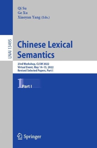 Chinese Lexical Semantics: 23rd Workshop, CLSW 2022, Virtual Event, May 14-15, 2022, Revised Selected Papers, Part I. 1st ed. 2023