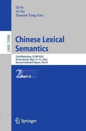 Chinese Lexical Semantics: 23rd Workshop, CLSW 2022, Virtual Event, May 14-15, 2022, Revised Selected Papers, Part II. 1st ed. 2023