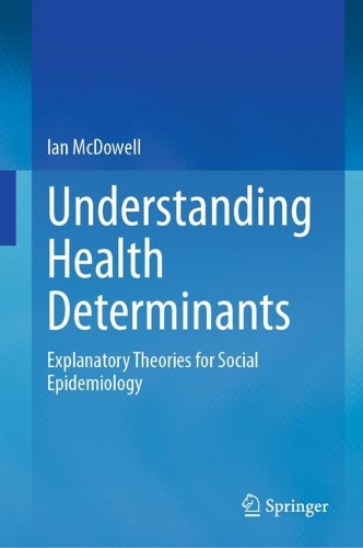 Understanding Health Determinants: Explanatory Theories for Social Epidemiology. 2023 ed.