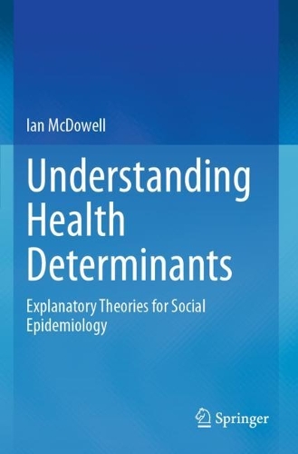 Understanding Health Determinants: Explanatory Theories for Social Epidemiology. 2023 ed.