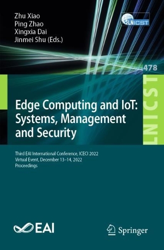 Edge Computing and IoT: Systems, Management and Security: Third EAI International Conference, ICECI 2022, Virtual Event, December 13-14, 2022, Proceedings. 1st ed. 2023