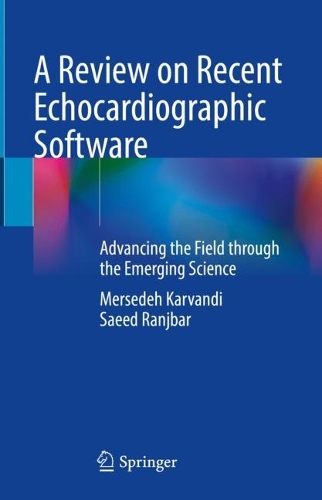 A Review on Recent Echocardiographic Software: Advancing the Field through the Emerging Science. 2023 ed.