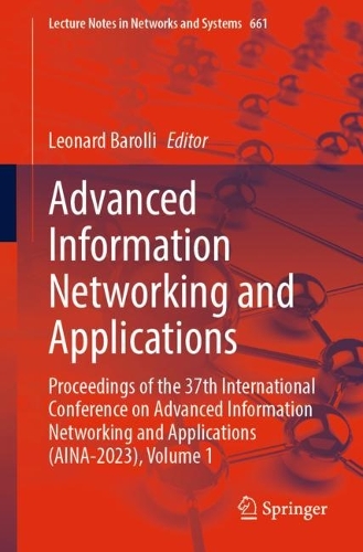 Advanced Information Networking and Applications: Proceedings of the 37th International Conference on Advanced Information Networking and Applications (AINA-2023), Volume 1. 1st ed. 2023