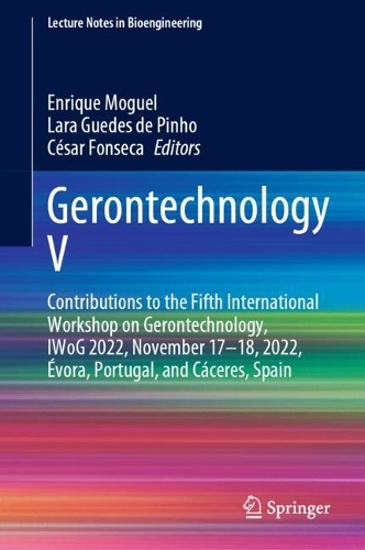 Gerontechnology V: Contributions to the Fifth International Workshop on Gerontechnology, IWoG 2022, November 17-18, 2022, Evora, Portugal, and Caceres, Spain. 2023 ed.