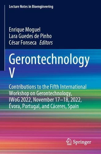 Gerontechnology V: Contributions to the Fifth International Workshop on Gerontechnology, IWoG 2022, November 17-18, 2022, Evora, Portugal, and Caceres, Spain. 2023 ed.