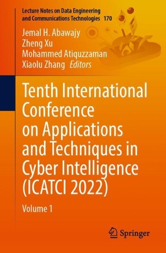 Tenth International Conference on Applications and Techniques in Cyber Intelligence (ICATCI 2022): Volume 1. 1st ed. 2023