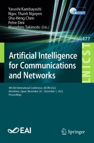 Artificial Intelligence for Communications and Networks: 4th EAI International Conference, AICON 2022, Hiroshima, Japan, November 30 - December 1, 2022, Proceedings. 1st ed. 2023