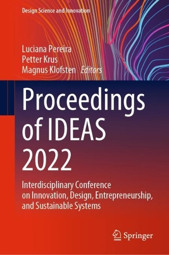 Proceedings of IDEAS 2022: Interdisciplinary Conference on Innovation, Design, Entrepreneurship, and Sustainable Systems. 2023 ed.