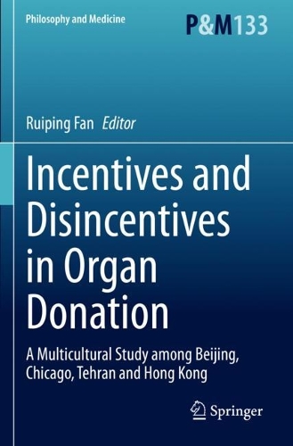 Incentives and Disincentives in Organ Donation: A Multicultural Study among Beijing, Chicago, Tehran and Hong Kong. 2023 ed.