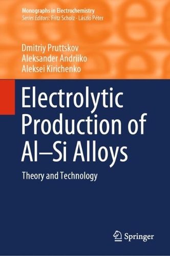 Electrolytic Production of Al-Si Alloys: Theory and Technology. 2023 ed.