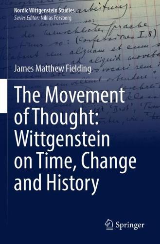 The Movement of Thought: Wittgenstein on Time, Change and History. 2023 ed.