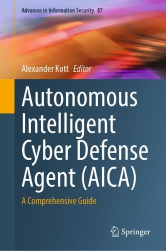 Autonomous Intelligent Cyber Defense Agent (AICA): A Comprehensive Guide. 2023 ed.