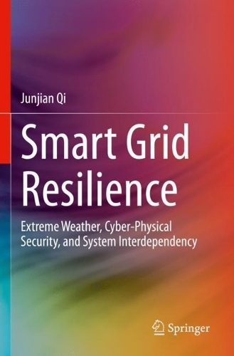 Smart Grid Resilience: Extreme Weather, Cyber-Physical Security, and System Interdependency. 2023 ed.