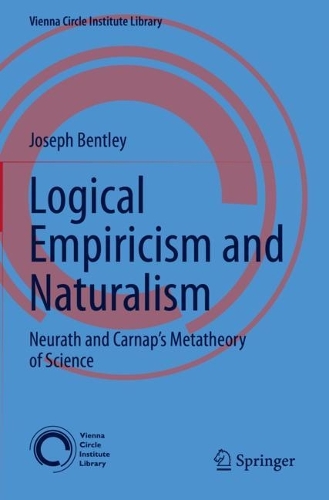 Logical Empiricism and Naturalism: Neurath and Carnap's Metatheory of Science. 2023 ed.