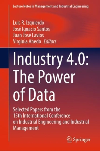 Industry 4.0: The Power of Data: Selected Papers from the 15th International Conference on Industrial Engineering and Industrial Management. 2023 ed.
