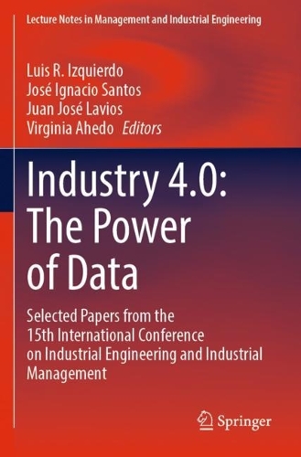 Industry 4.0: The Power of Data: Selected Papers from the 15th International Conference on Industrial Engineering and Industrial Management. 2023 ed.