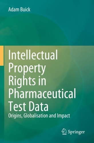 Intellectual Property Rights in Pharmaceutical Test Data: Origins, Globalisation and Impact. 2023 ed.