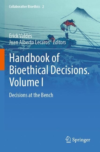 Handbook of Bioethical Decisions. Volume I: Decisions at the Bench. 2023 ed.