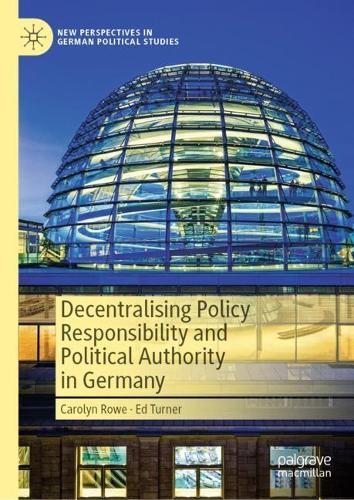 Decentralising Policy Responsibility and Political Authority in Germany.