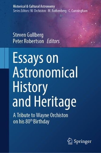 Essays on Astronomical History and Heritage: A Tribute to Wayne Orchiston on his 80th Birthday. 2023 ed.