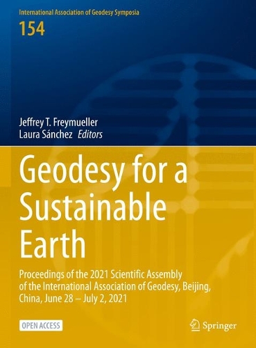 Geodesy for a Sustainable Earth: Proceedings of the 2021 Scientific Assembly of the International Association of Geodesy, Beijing, China, June 28 - July 2, 2021. 1st ed. 2023