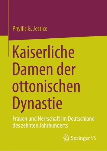 Kaiserliche Damen der ottonischen Dynastie: Frauen und Herrschaft im Deutschland des zehnten Jahrhunderts. 1. Aufl. 2023