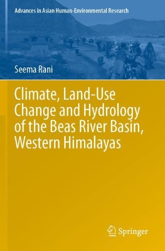 Climate, Land-Use Change and Hydrology of the Beas River Basin, Western Himalayas. 2023 ed.