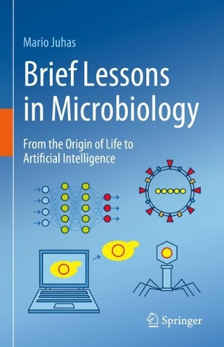 Brief Lessons in Microbiology: From the Origin of Life to Artificial Intelligence. 2023 ed.