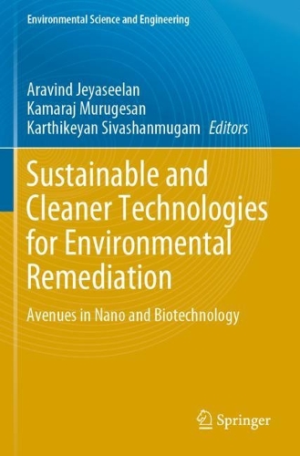 Sustainable and Cleaner Technologies for Environmental Remediation: Avenues in Nano and Biotechnology. 2023 ed.