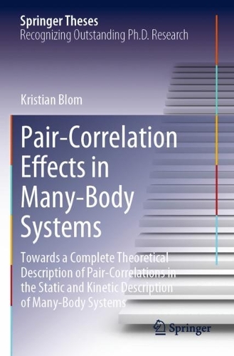 Pair-Correlation Effects in Many-Body Systems: Towards a Complete Theoretical Description of Pair-Correlations in the Static and Kinetic Description of Many-Body Systems. 2023 ed.