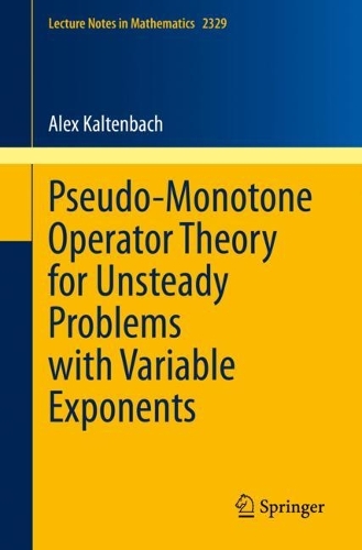 Pseudo-Monotone Operator Theory for Unsteady Problems with Variable Exponents.