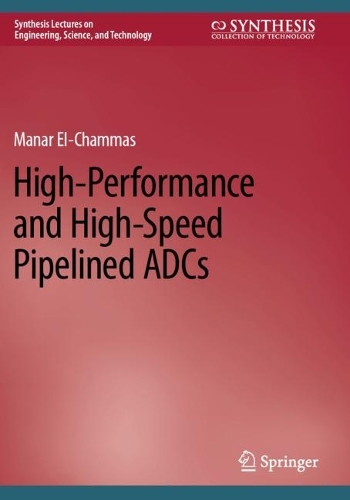 High-Performance and High-Speed Pipelined ADCs. 2023 ed.