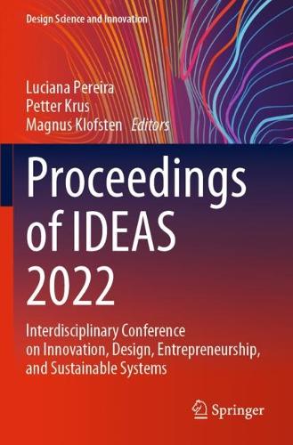 Proceedings of IDEAS 2022: Interdisciplinary Conference on Innovation, Design, Entrepreneurship, and Sustainable Systems. 2023 ed.