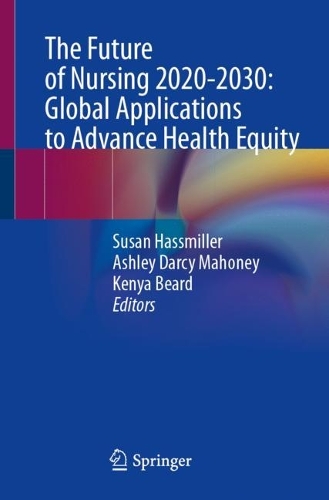The Future of Nursing 2020-2030: Global Applications to Advance Health Equity. 1st ed. 2023