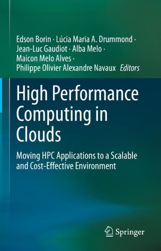 High Performance Computing in Clouds: Moving HPC Applications to a Scalable and Cost-Effective Environment. 2023 ed.