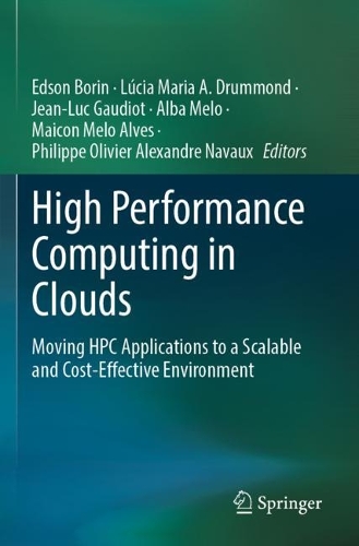 High Performance Computing in Clouds: Moving HPC Applications to a Scalable and Cost-Effective Environment. 2023 ed.