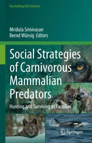 Social Strategies of Carnivorous Mammalian Predators: Hunting and Surviving as Families. 2023 ed.