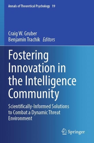 Fostering Innovation in the Intelligence Community: Scientifically-Informed Solutions to Combat a Dynamic Threat Environment. 2023 ed.