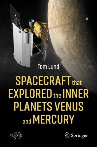 Spacecraft that Explored the Inner Planets Venus and Mercury. 2023 ed.