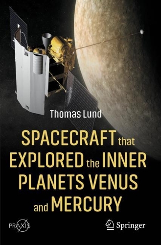 Spacecraft that Explored the Inner Planets Venus and Mercury. 2023 ed.