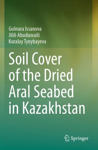 Soil Cover of the Dried Aral Seabed in Kazakhstan. 2023 ed.
