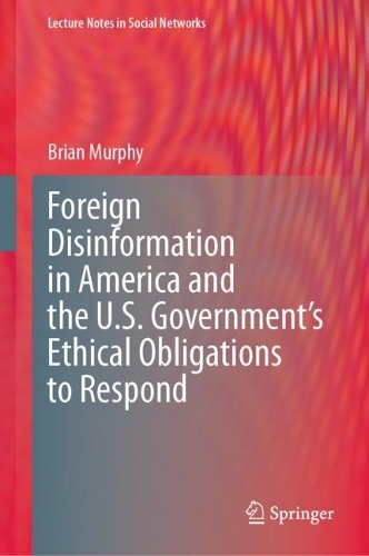Foreign Disinformation in America and the U.S. Government's Ethical Obligations to Respond.