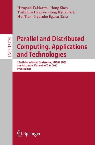 Parallel and Distributed Computing, Applications and Technologies: 23rd International Conference, PDCAT 2022, Sendai, Japan, December 7-9, 2022, Proceedings. 1st ed. 2023