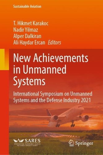 New Achievements in Unmanned Systems: International Symposium on Unmanned Systems and the Defense Industry 2021. 2023 ed.