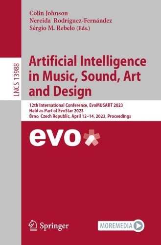 Artificial Intelligence in Music, Sound, Art and Design: 12th International Conference, EvoMUSART 2023, Held as Part of EvoStar 2023, Brno, Czech Republic, April 12-14, 2023, Proceedings. 1st ed. 2023