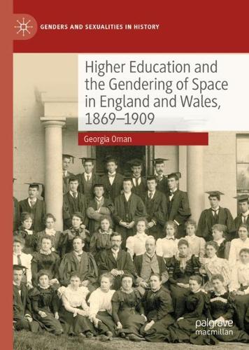 Higher Education and the Gendering of Space in England and Wales, 1869-1909.