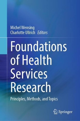 Foundations of Health Services Research: Principles, Methods, and Topics. 2023 ed.