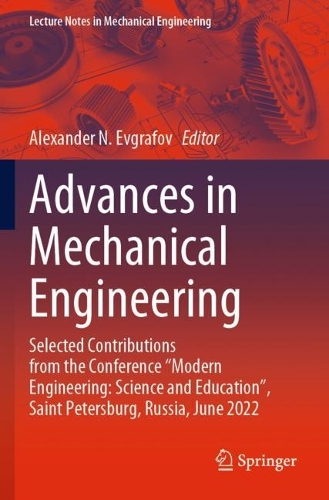 Advances in Mechanical Engineering: Selected Contributions from the Conference "Modern Engineering: Science and Education", Saint Petersburg, Russia, June 2022. 2023 ed.